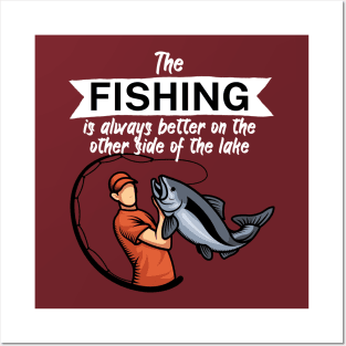 The fishing is always better on the other side of the lake Posters and Art